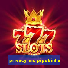 privacy mc pipokinha